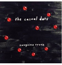 The Casual Dots - Sanguine Truth