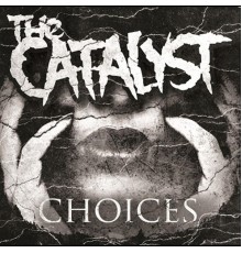 The Catalyst - Choices - EP