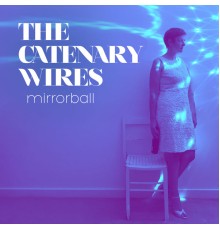 The Catenary Wires - Mirrorball