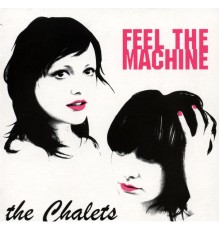 The Chalets - Feel The Machine