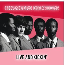 The Chambers Brothers - Live & Kickin'