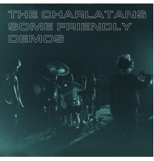 The Charlatans - Some Friendly Demos