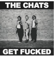 The Chats - Get Fucked