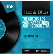 The Cheers, Les Paul, Ray Anthony and His Orchestra - Top Hits of 54' (Mono Version)
