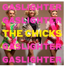 The Chicks - Gaslighter