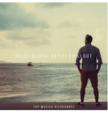 The Chillout Players, Afterhour Chillout, Balearic Beach Music Club - Dolci Giorni Estivi Chillout Top Musica Rilassante