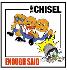 The Chisel - ENOUGH SAID