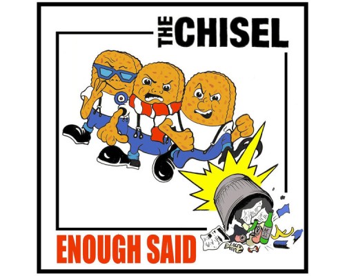 The Chisel - ENOUGH SAID