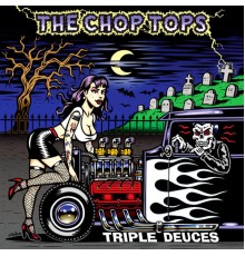 The Chop Tops - Triple Deuces