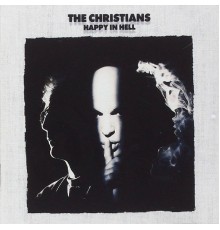 The Christians - Happy in Hell