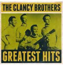 The Clancy Brothers - Greatest Hits