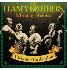 The Clancy Brothers, Tommy Makem & Liam Clancy - Ultimate Collection (Special Extended Remastered Edition)