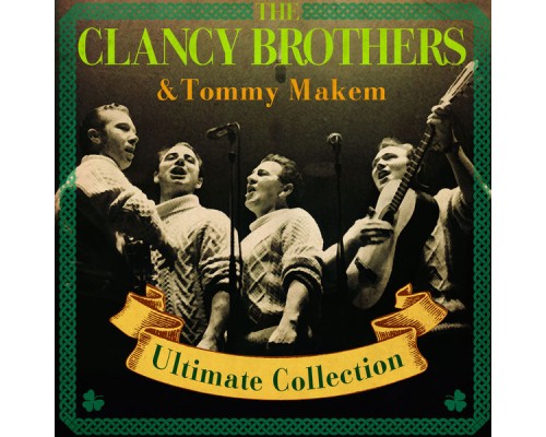 The Clancy Brothers, Tommy Makem & Liam Clancy - Ultimate Collection (Special Extended Remastered Edition) The Clancy Brothers, Tommy Makem & Liam Clancy - Ultimate Collection (Special Extended Remastered Edition)