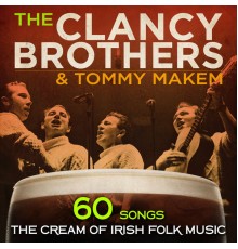 The Clancy Brothers, Tommy Makem & The Irish Military Band - 60 Songs: The Cream of Irish Folk Music