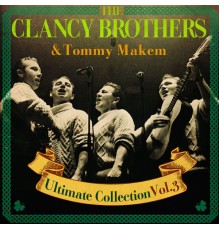 The Clancy Brothers & Tommy Makem - Ultimate Collection, Vol. 3
