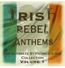 The Clancy Brothers & Tommy Makem - Irish Rebel Anthems - The Ultimate St Patrick's Day Collection, Vol. 1