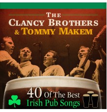 The Clancy Brothers & Tommy Makem - 40 of the Best Irish Pub Songs