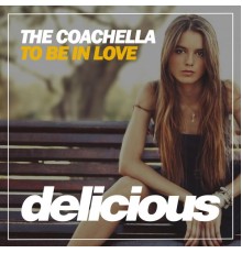 The Coachella - To Be in Love