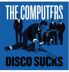 The Computers - Disco Sucks