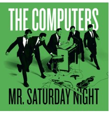 The Computers - Mr. Saturday Night