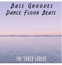 The Cover Lovers - Bass Grooves - Dance Floor Beats