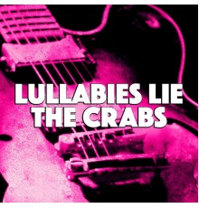 The Crabs - Lullabies Lie