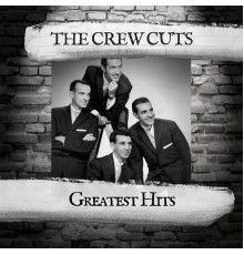 The Crew Cuts - Greatest Hits