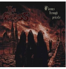 The Cross - Flames Through Priests