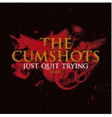 The Cumshots - Just Quit Trying