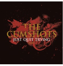 The Cumshots - Just Quit Trying