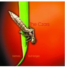 The Czars - Before...But Longer