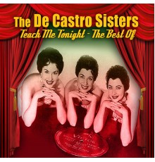 The De Castro Sisters - Teach Me Tonight - The Best Of