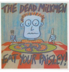 The Dead Milkmen - Eat Your Paisley