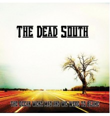 The Dead South - The Ocean Went Mad and We Were to Blame