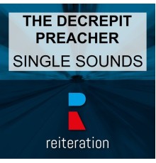 The Decrepit Preacher - Single Sounds