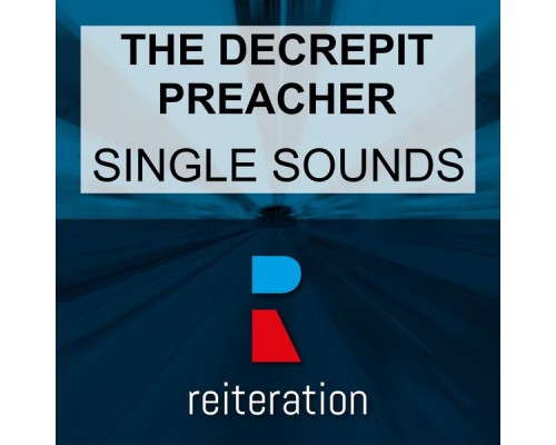 The Decrepit Preacher - Single Sounds