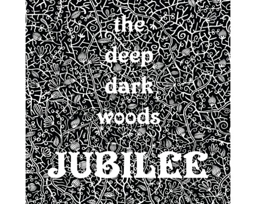 The Deep Dark Woods - Jubilee