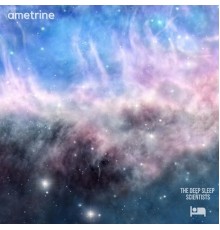 The Deep Sleep Scientists - Ametrine