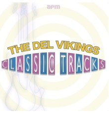 The Del Vikings - Classic Tracks