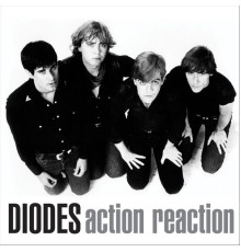 The Diodes - Action Reaction