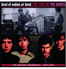 The Diodes - Tired Of Waking Up Tired: The Best of The Diodes