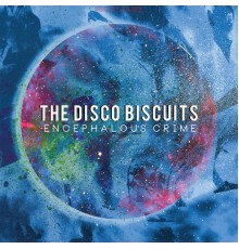 The Disco Biscuits - Encephalous Crime