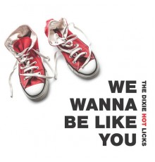 The Dixie Hot Licks - We Wanna Be Like You