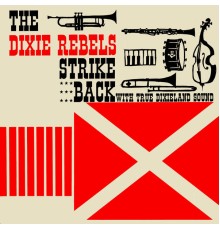 The Dixie Rebels - Strike Back With True Dixieland Sound