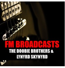 The Doobie Brothers and Lynyrd Skynyrd - FM Broadcasts The Doobie Brothers & Lynyrd Skynyrd (Live)