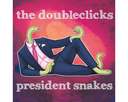 The Doubleclicks - President Snakes