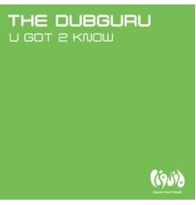 The Dubguru - U Got 2 Know