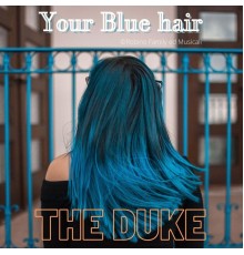 The Duke - Your Blue Hair