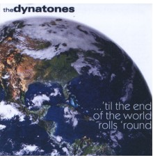 The Dynatones - 'til the End of the World Rolls 'round