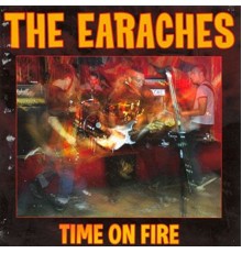 The Earaches - Time On Fire